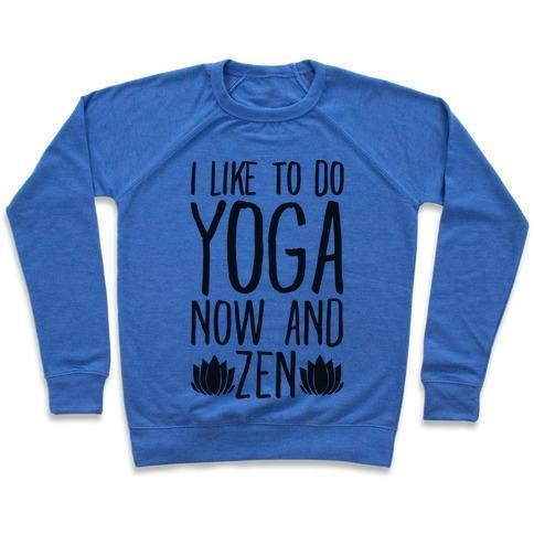 I LIKE TO DO YOGA NOW AND ZEN CREWNECK SWEATSHIRT - alanabud