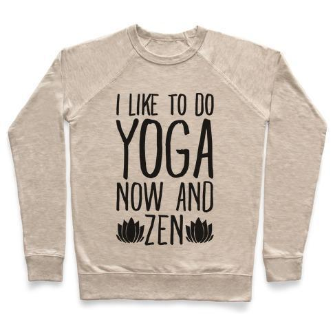 I LIKE TO DO YOGA NOW AND ZEN CREWNECK SWEATSHIRT - alanabud